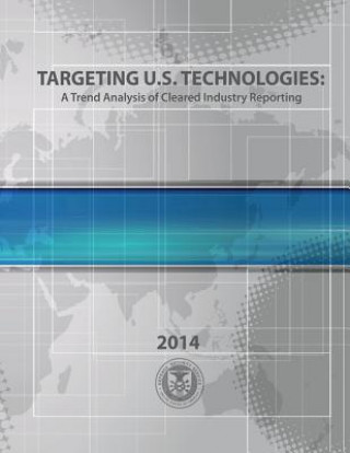 Targeting U.S. Technologies A Trend Analysis of Cleared Industry Reporting 2014