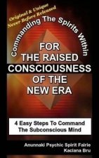 For The Raised Consciousness of The New Era: Commanding The Spirits Within