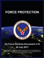 Force Protection: Air Force Doctrine Document 3-10 28 July 2011