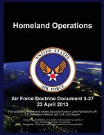 Homeland Operations: Air Force Doctrine Document 3-27 23 April 2013