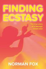 Finding Ecstasy: The True Story of a Teenage Closet Case