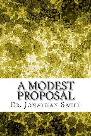 A Modest Proposal: (Dr. Jonathan Swift Classics Collection)