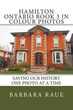 Hamilton Ontario Book 3 in Colour Photos: Saving Our History One Photo at a Time