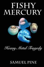 Fishy Mercury Heavy Metal Tragedy: Research on the mercury levels in our seafood and what to do about it.