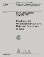 INFORMATION SECURITY Fundamental Weaknesses Place EPA Data and Operations at Risk