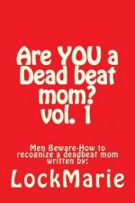 Are YOU a Dead beat mom ?: How to recognize a deadbeat mom