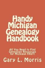 Handy Michigan Genealogy Handbook: All You Need to Find Genealogy Resources for Michigan FAST!
