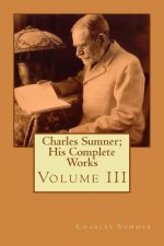 Charles Sumner; His Complete Works: Volume III