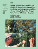 Ozone Bioindicators and Forest Health: A Guide to the Evaluation, Analysis, and Interpretation of the Ozone Injury Data in the Forest Inventory and An