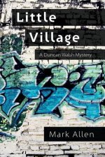 Little Village: A Duncan Walsh Mystery