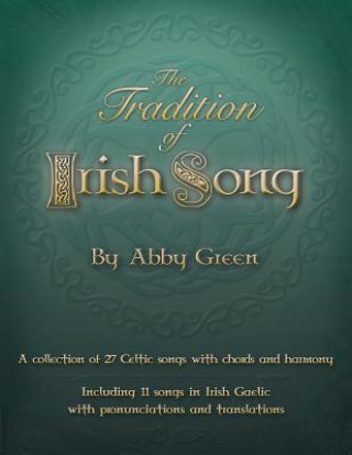 The Tradition of Irish Song: A collection of 27 Celtic songs with chords and harmony. 11 songs in Irish Gaelic with translations and pronunciations