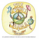 The Gospel of Obama: An illustrated anthology of the first 100 days of the Obama Presidency