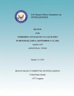 Review of the Terrorist Attacks on the U.S. Facilities in Benghazi, Libya, September 11-12, 2012 together with Additional Views
