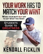 Your Work Has to Match Your Want: Students Guide to Greatness