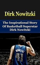 Dirk Nowitzki: The Inspirational Story of Basketball Superstar Dirk Nowitzki