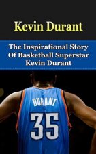 Kevin Durant: The Inspirational Story of Basketball Superstar Kevin Durant