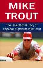 Mike Trout: The Inspirational Story of Baseball Superstar Mike Trout