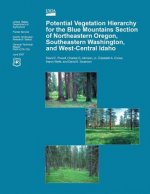 Potential Vegetation Hierarchy for the Blue Mountains Section of Northeastern Oregon, Southeastern Washington, and West- Central Idaho