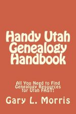 Handy Utah Genealogy Handbook: All You Need to Find Genealogy Resources for Utah FAST!