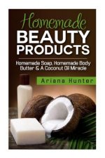 Homemade Beauty Products: Homemade Soap, Homemade Body Butter & A Coconut Oil Miracle