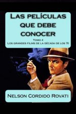 Las películas que debe conocer - Tomo 4: Los grandes films de los a?os 70