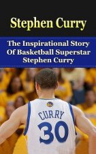 Stephen Curry: The Inspirational Story of Basketball Superstar Stephen Curry