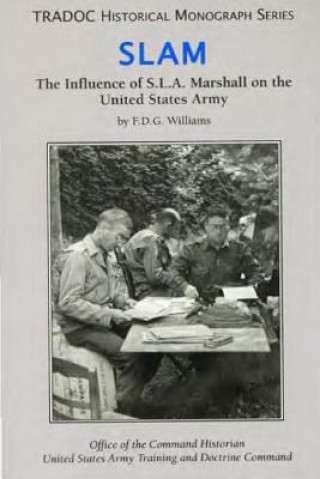 Slam: The Influence of S.L.A. Marshall on the United States Army