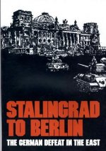 Stalingrad to Berlin: The German Defeat in the East