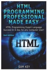 HTML Programming Professional Made Easy: Expert HTML Programming Language Success in a Day for Any Computer Users