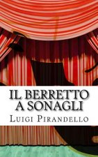 Il Berretto a Sonagli: Commedia in Due Atti