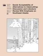 Social Acceptability of Alternatives to Clearcutting: Discussion and Literature Review With Emphasis on Southeast Alaska