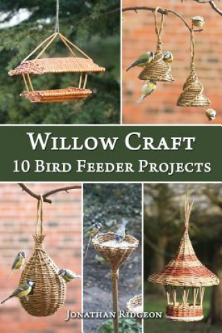 Willow Craft: 10 Bird Feeder Projects (Jonathan Ridgeon)(Brožovaná)