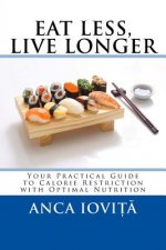 Eat Less, Live Longer: Your Practical Guide to Calorie Restriction with Optimal Nutrition