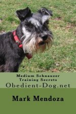 Medium Schnauzer Training Secrets: Obedient-Dog.net