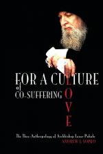 For a Culture of Co-Suffering Love: The Theo-Anthropology of Archbishop Lazar Puhalo
