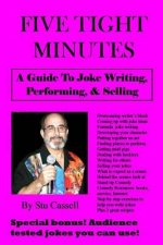 5 Tight Minutes: A Guide to Joke Writing, Performing, & Selling