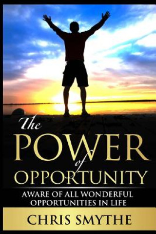 The Power of Opportunity: Aware of All Wonderful Opportunities in Life