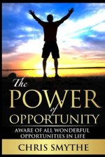 The Power of Opportunity: Aware of All Wonderful Opportunities in Life