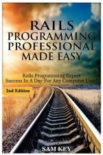 Rails Programming Professional Made Easy: Expert Rails Programming Success in a Day for Any Computer User!