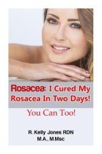 Rosacea: I Cured My Rosacea In Two Days! You Can Too!