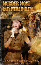Murder Most Egyptological: A Mrs. Xavier Stayton Mystery