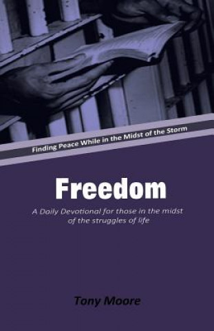 Freedom: A Daily Devotional for Those in the Midst of the Struggles of Life: Finding Peace While in the Midst of the Storm