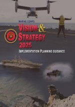 Marine Corps Vision & Strategy 2025: Implementation Planning Guidance