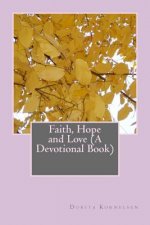 Faith, Hope and Love (A Devotional Book)