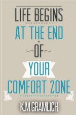 Life Begins At The End Of Your Comfort Zone: How to be Successful and Positive, How to Get Over Rejection