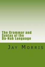 The Grammar and Syntax of the Da-Nah Language: A Ph.D Dissertation by Gina Hardy