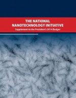 The National Nanotechnology Initiative: Supplement to the Presidents 2014 Budget
