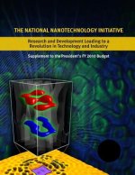 The National Nanotechnology Initiative: Research and Development Leading to a Revolution in Technology and Industry: Supplement to the Presidents 2010