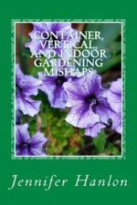 Container, Vertical, and Indoor Gardening Mishaps: A Guide for Beginners and Experienced Gardners