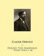 Debussy: Two Arabesques - Piano Solo L. 66